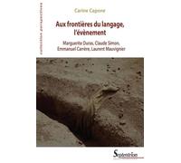 Aux frontières du langage, l'évènement: Marguerite Duras, Claude Simon, Emmanuel Carrère, Laurent Mauvignier