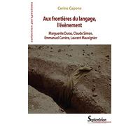 Aux frontières du langage, l'évènement: Marguerite Duras, Claude Simon, Emmanuel Carrère, Laurent Mauvignier