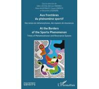Aux frontières du phénomène sportif Des temps de métamorphoses, des espaces de résonances - At the Borders of the Sports Phenomenon. Times of Metamorphoses and Resonance Spaces - Gilles Lecocq - L'har