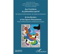 Aux frontières du phénomène sportif Gilles Lecocq (Auteur), Bernard Andrieu (Auteur), Marie Agostinucci (Auteur), David Lorente (Auteur), Alexandre Legendre (Auteur)