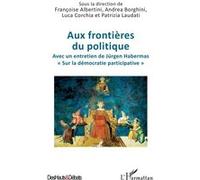 Aux frontières du politique Françoise Albertini (Auteur), Andrea Borghini (Auteur), Patrizia Laudati (Auteur), Luca Corchia (Auteur)