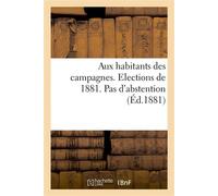 Aux habitants des campagnes. Elections de 1881. Pas d'abstention - Joseph Bertrand - Hachette Bnf - broché - Livre