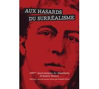 AUX HASARDS DU SURRÉALISME : 100ème anniversaire du Manifeste d’André Breton