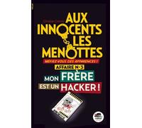 Aux Innocents Les Menottes Tome 3 - Mon Frère Est Un Hacker