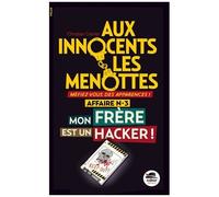 Aux Innocents Les Menottes Tome 3 - Mon Frère Est Un Hacker