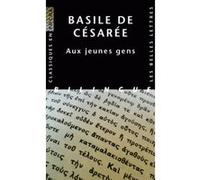 Aux Jeunes gens. Comment tirer profit de la littérature grecque Basile De Césarée (Auteur), Fernand Boulenger (Edité par), Arnaud Perrot (Traduction)