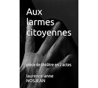 Aux larmes citoyennes: pièce de théâtre en 2 actes