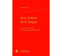 Aux limites de la langue La langue littéraire de l'avant-garde (1965-1985) - Juliette Drigny - Classiques Garnier - relié - Essai
