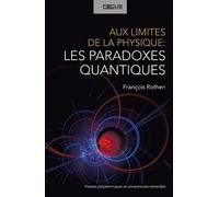 Aux Limites De La Physique : Les Paradoxes Quantiques