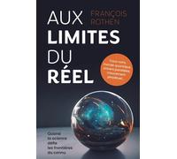 Aux limites du réel Trous noirs, monde quantique, univers parallèles, mouvement perpétuel... Quand la science défie les frontières du connu - François Rothen - Presses Polytechniques Romandes - broché