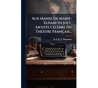 Aux Manes De Marie-Ã(c)lisabeth Joly, Artiste CÃ(c)lèbre Du ThÃ(c)âtre Français...