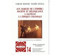 Aux Marges De L'empire - Société Et Délinquence À Saltillo À L'époque Coloniale