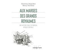 Aux Marges Des Grands Royaumes - Une Histoire Orale De Maroua, Afrique Centrale