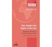 Aux Marges Des Règles Et Des Lois - Régulations Informelles Et Normes Pratiques En Afrique
