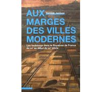 Aux Marges Des Villes Modernes - Les Faubourgs Dans Le Royaume De France Du Xvie Au Début Du Xixe Siècle