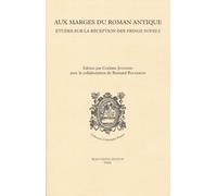 Aux Marges Du Roman Antique - Etudes Sur La Réception Des Fringe Novels (Fictions Biographiques Et Autres "Mythistoires") De La Renaissance À L'époque Moderne