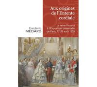 AUX ORIGINES DE L ENTENTE CORDIALE: LA REINE VICTORIA A L'EXPOSITION UNIVERSELLE DE PARIS 17 28 AOUT 1855