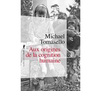 Aux origines de la cognition humaine - Michael Tomasello - La découverte - Poche - Essai
