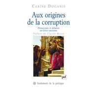 Aux origines de la corruption Démocratie et délation en Grèce ancienne - Carine Doganis - Puf - broché - Essai