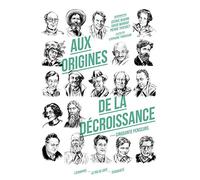 Aux origines de la décroissance: Cinquante penseurs
