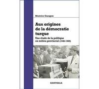 Aux origines de la démocratie turque Béatrice Garapon (Auteur)