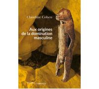Aux origines de la domination masculine - Claudine Cohen - Passés Composés - broché - Essai