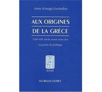 Aux Origines de la Grèce (XIIIe-VIIIe siècles avant notre ère) La genèse du politique - Annie Schnapp-Gourbeillon - Belles Lettres - broché - Etude