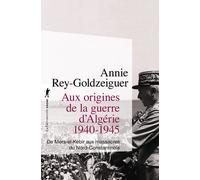 Aux Origines De La Guerre D'algérie 1940-1945 - De Mers-El-Kébir Aux Massacres Du Nord-Constantinois
