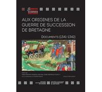 Aux origines de la guerre de succession de Bretagne: Documents (1341-1342). Préface d'Yves Coativy