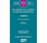 Aux origines de la liberté de disposer entre époux Prix de thèse andré isoré en droit privéprix lévy-ullmann en droit comparéprix d - Nicolas Laurent-Bonne - Lgdj - broché - Etude