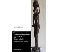 Aux Origines De La Littérature Éthnographique En Langue Malgache - L'inculturation En Question