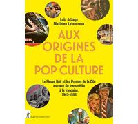Aux Origines De La Pop Culture - Le Fleuve Noir Et Les Presses De La Cité Au Coeur Du Transmédia À La Française, 1945-1990