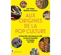 Aux Origines De La Pop Culture - Le Fleuve Noir Et Les Presses De La Cité Au Coeur Du Transmédia À La Française, 1945-1990