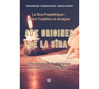 Aux Origines de la Sîra : Une Lecture Méthodologique des Sources Prophétiques