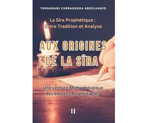 Aux Origines de la Sîra : Une Lecture Méthodologique des Sources Prophétiques