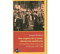 Aux origines de la social-démocratie québécoise : Le Conseil des métiers et du travail de Montréal (1897-1930)