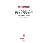 Aux origines de la société humaine Parenté et évolution - Bernard Chapais - Seuil - broché - Essai
