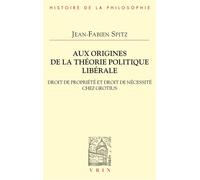 Aux Origines De La Théorie Politique Libérale - Droit De Propriété Et Droit De Nécessité Chez Grotius