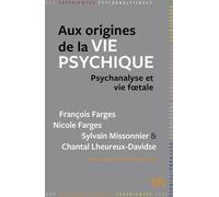 Aux Origines De La Vie Psychique - Psychanalyse Et Vie Foetale