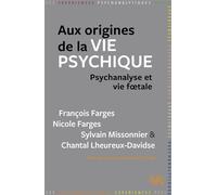 Aux origines de la vie psychique: Psychanalyse et vie foetale