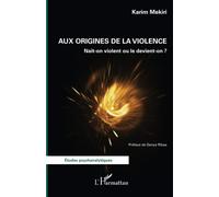 Aux origines de la violence: Naît-on violent ou le devient-on ?