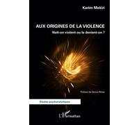 Aux origines de la violence Naît-on violent ou le devient-on ? - Karim Mekiri - L'harmattan - broché - Etude