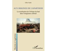 Aux origines de l'apartheid: La racialisation de l'Afrique du Sud dans l'imaginaire colonial