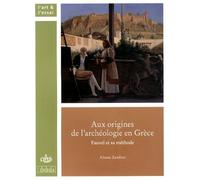Aux Origines De L'archéologie En Grèce - Fauvel Et Sa Méthode