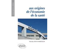 Aux origines de l'économie de la santé - Nicolas Tanti-Hardouin - Ellipses - broché - Essai