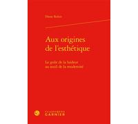 Aux origines de l'esthétique Le goût de la laideur au seuil de la modernité - Diane Robin - Classiques Garnier - relié - Essai