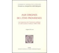 Aux Origines De L'etat-Providence - Les Inspecteurs De L'assistance Publique Et L'aide Sociale A L'enfance (1820-1930)