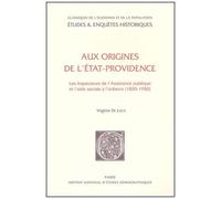 Aux Origines De L'etat-Providence - Les Inspecteurs De L'assistance Publique Et L'aide Sociale A L'enfance (1820-1930)