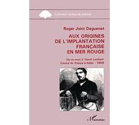 Aux origines de l'implantation française en Mer Rouge: Vie et mort d'Henry Lambert, consul de France à Aden. 1859