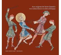 Aux origines de Saint-Quentin : De la tradition littéraire à la réalité archéologique